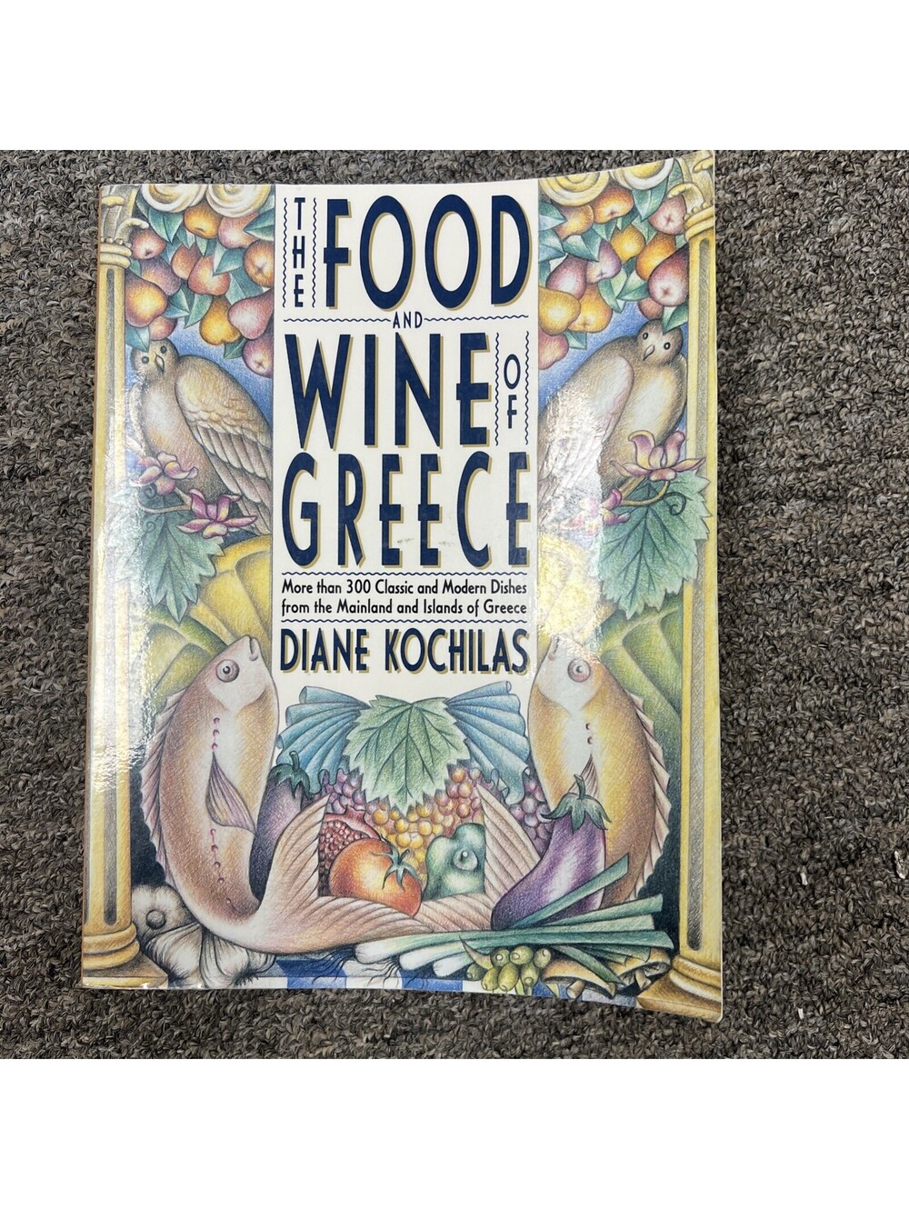 Food and Wine of Greece : More Than 250 Classic and Modern Dishes from the...